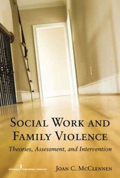 Hardcover Social Work and Family Violence: Theories, Assessment, and Intervention Book