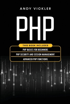 Paperback PHP: This book includes: PHP Basics for Beginners + PHP security and session management + Advanced PHP functions Book