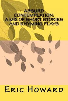 Paperback Absurd Contemplation: A Mix of Short Stories and Rhyming Plays Book