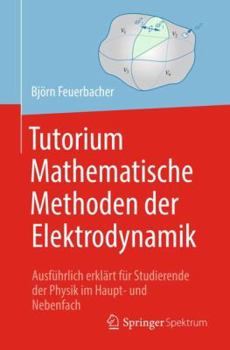 Paperback Tutorium Mathematische Methoden Der Elektrodynamik: Ausführlich Erklärt Für Studierende Der Physik Im Haupt- Und Nebenfach [German] Book