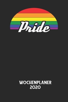 PRIDE - Wochenplaner 2020: Klassischer Planer für deine täglichen To Do's - plane und strukturiere deine Tage mit dem Fokus auf dein Ziel!