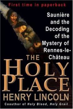 Paperback The Holy Place: Sauniere and the Decoding of the Mystery of Rennes-Le-Chateau Book