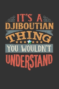It's A Djiboutian Thing You Wouldn't Understand: Djibouti Notebook Journal 6x9 Personalized Gift For It's A Djiboutian Thing You Wouldn't Understand Lined Paper