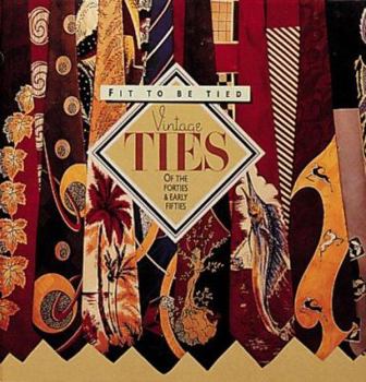 Hardcover Fit to Be Tied: Vintage Ties of the Forties and Early Fifties Book