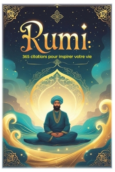 Rumi: 365 citations pour inspirer votre vie (Les citations) (French Edition)