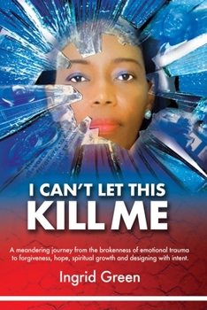Paperback I Can't Let This Kill Me: AN EMOTIONAL JOURNEY through TRAUMA TO HOPE AND SELF-DISCOVERY Book