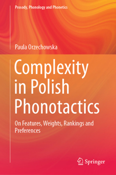 Hardcover Complexity in Polish Phonotactics: On Features, Weights, Rankings and Preferences Book