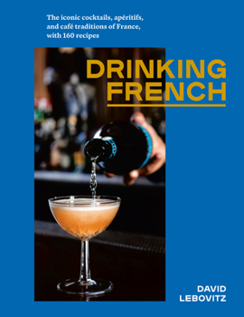 Hardcover Drinking French: The Iconic Cocktails, Apéritifs, and Café Traditions of France, with 160 Recipes Book