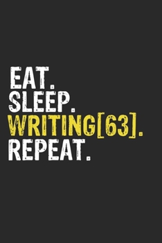 Eat Sleep Writing[63] Repeat Funny Cool Gift for Writing[63] Lovers Notebook A beautiful: Lined Notebook / Journal Gift, Writing[63] Cool quote, 120 ... Writing[63] Repeat, Customized Journal, Wr
