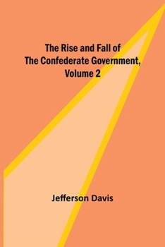 Paperback The Rise and Fall of the Confederate Government, Volume 2 Book