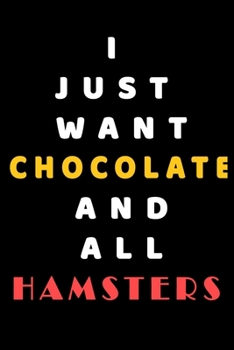 I JUST WANT Chocolate AND ALL Hamsters: Composition Book: Cute PET | DOGS |CATS |HORSES| ALL PETS LOVERS NOTEBOOK & JOURNAL gratitude and love pets and animals notebook and journal