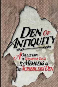 Paperback Den of Antiquity: A collection of Steampunk tales by Members of the Scribblers' Den Book