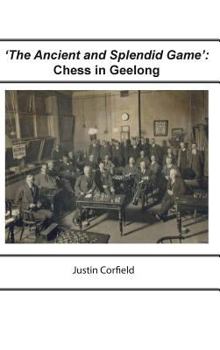 Hardcover 'The Ancient and Splendid Game': Chess in Geelong Book