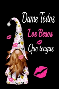 dame todos los besos que tengas: regalo perfecto de aniversario, san valentin para mujeres, parejas o ni?as es un cuaderno, diario personal, anotador,