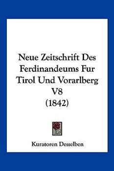 Paperback Neue Zeitschrift Des Ferdinandeums Fur Tirol Und Vorarlberg V8 (1842) [German] Book