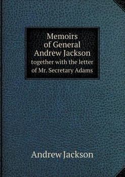 Paperback Memoirs of General Andrew Jackson together with the letter of Mr. Secretary Adams Book