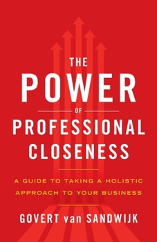 Paperback The Power of Professional Closeness: A Guide to Taking a Holistic Approach to Your Business Book