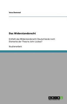 Paperback Das Widerstandsrecht: Enthält das Widerstandsrecht Deutschlands noch Elemente der Theorie John Lockes? [German] Book