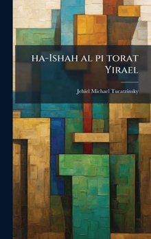 ha-Ishah al pi torat Yirael (Hebrew Edition)