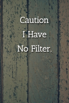 Caution I Have No Filter. Notebook: Lined Journal, 120 Pages, 6 x 9, Work Gag Gift Journal, Happy Colors Matte Finish