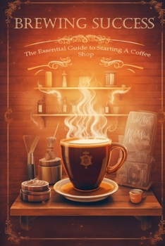 Paperback Brewing Success: The Essential Guide to Starting a Coffee Shop in 2023 Book