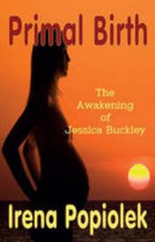 Paperback Primal Birth: The Awakening of Jessica Buckley Book