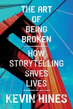 Paperback The Art of Being Broken: How Storytelling Saves Lives Book
