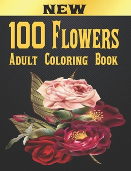 Paperback 100 Flowers Adult Coloring Book: Adult Relaxation Coloring Book 100 Inspirational Floral Pattern Only Beautiful Flowers Coloring Book For Adults Relax Book