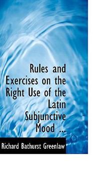 Rules and Exercises on the Right Use of the Latin Subjunctive Mood