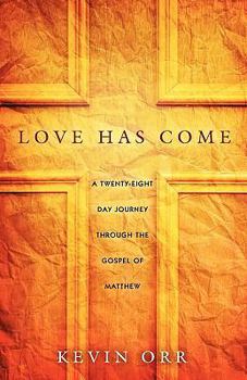 Paperback Love Has Come: A Twenty-Eight Day Journey Through the Gospel of Matthew Book