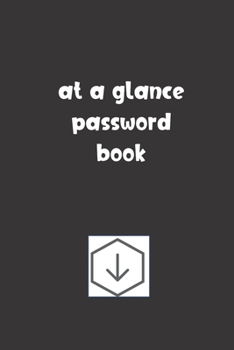 Paperback At a Glance Password Book: Password Booklet to Keep Your Usernames, Emails and Password safe, 107 Pages 6x9 inches in Size Book