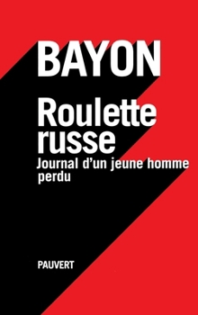 Roulette Russe: Journal D'Un Jeune Homme Perdu