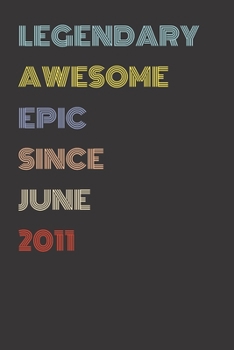 Legendary Awesome Epic Since June 2011 - Birthday Gift For 8 Year Old Men and Women Born in 2011: Blank Lined Retro Journal Notebook, Diary, Vintage Planner