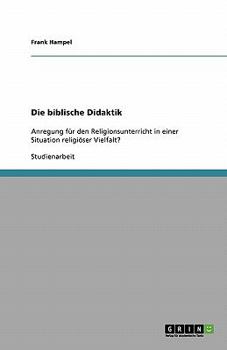 Paperback Die biblische Didaktik: Anregung f?r den Religionsunterricht in einer Situation religi?ser Vielfalt? [German] Book