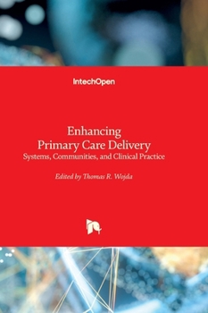 Hardcover Enhancing Primary Care Delivery - Systems, Communities, and Clinical Practice: Systems, Communities, and Clinical Practice Book