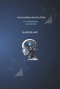 Paperback The Invisible Revolution: My Grandma, AI and Me Book