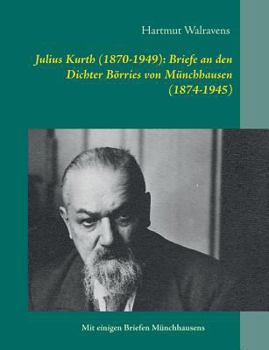 Julius Kurth (1870-1949): Briefe an den Dichter Börries von Münchhausen (1874-1945)
