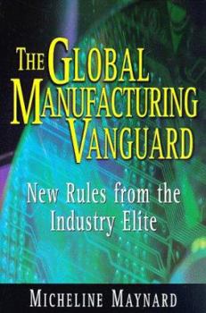 Hardcover The Global Manufacturing Vanguard: New Rules from the Industry Elite Book