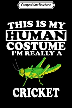 Paperback Composition Notebook: This Is My Human Costume I'm Really A Cricket Insect Journal/Notebook Blank Lined Ruled 6x9 100 Pages Book