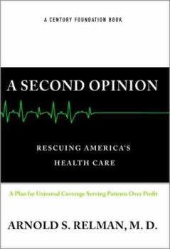 Hardcover A Second Opinion: Rescuing Americas' Health Care: A Plan for Universal Coverage Serving Patients Over Profit Book