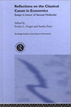 Reflections on the Classical Canon in Economics: Essays in Honour of Samuel Hollander