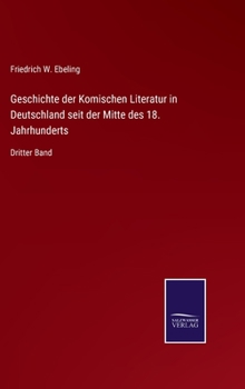 Geschichte der Komischen Literatur in Deutschland seit der Mitte des 18. Jahrhunderts: Dritter Band