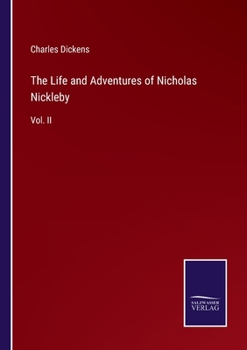 The Life and Adventures of Nicholas Nickleby: Vol. II