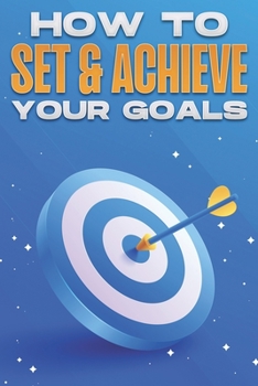 Paperback How to Set & Achieve Your Goals: Personal Development Collection #12 Book