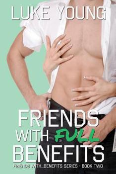 Friends With Full Benefits - Book #2 of the Friends with Benefits