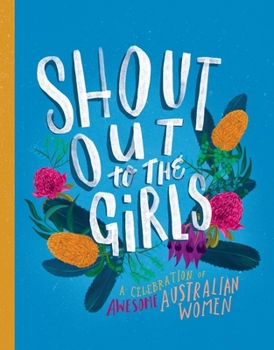 Hardcover Shout Out to the Girls: A Celebration of Awesome Australian Women Book