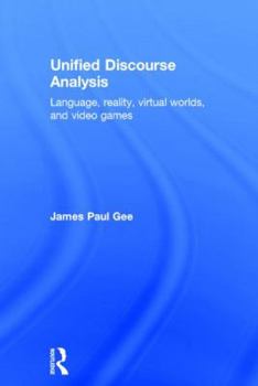 Hardcover Unified Discourse Analysis: Language, Reality, Virtual Worlds, and Video Games Book