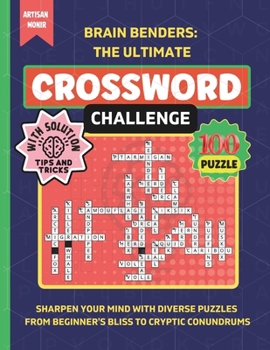 Paperback Brain Benders: The Ultimate Crossword Challenge: Sharpen Your Mind with Diverse Puzzles From Beginner's Bliss to Cryptic Conundrums Book