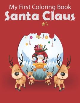 My First Coloring Book Santa Claus: A Cute Coloring Book with Fun, Easy, and Relaxing Designs.