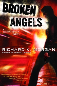 Broken Angels - Book #2 of the Takeshi Kovacs